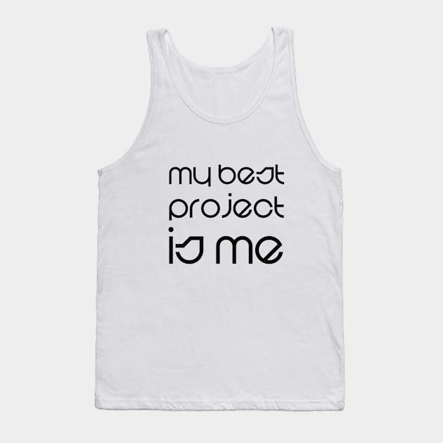 T-Shirt My best project is me. White Tank Top by jjmpubli